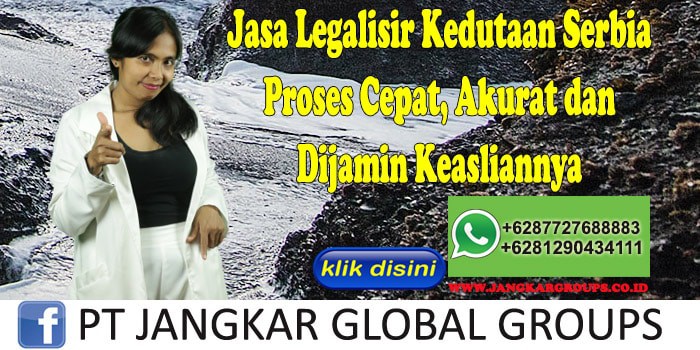 Jasa Legalisir Kedutaan Serbia Proses Cepat, Akurat dan Dijamin Keasliannya