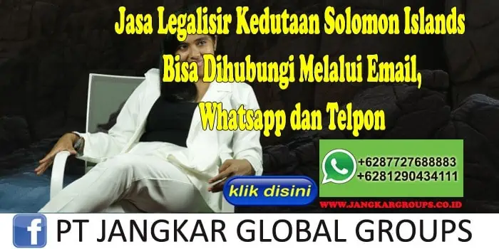 Jasa Legalisir Kedutaan Solomon Islands Bisa Dihubungi Melalui Email, Whatsapp dan Telpon