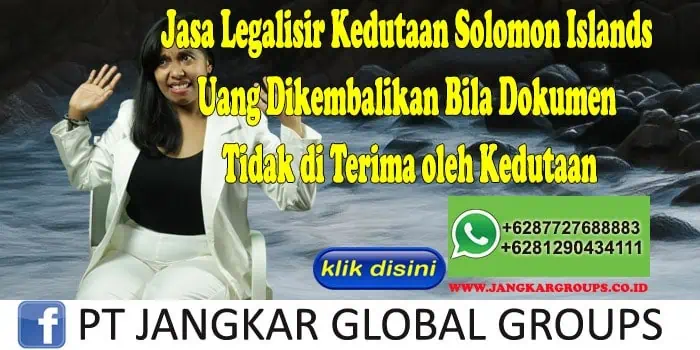 Jasa Legalisir Kedutaan Solomon Islands Uang Dikembalikan Bila Dokumen Tidak di Terima oleh Kedutaan