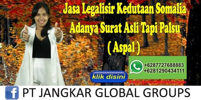 Jasa Legalisir Kedutaan Somalia Adanya Surat Asli Tapi Palsu ( Aspal )