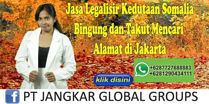 Jasa Legalisir Kedutaan Somalia Bingung dan Takut Mencari Alamat di Jakarta