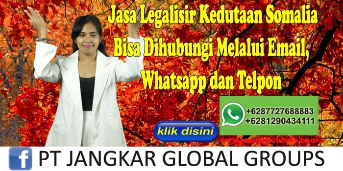 Jasa Legalisir Kedutaan Somalia Bisa Dihubungi Melalui Email, Whatsapp dan Telpon