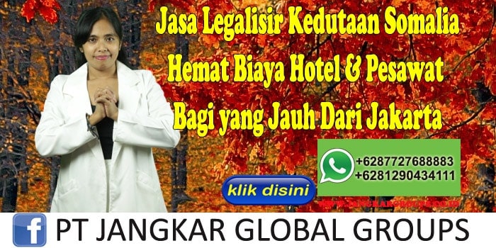 Jasa Legalisir Kedutaan Somalia Hemat Biaya Hotel & Pesawat Bagi yang Jauh Dari Jakarta