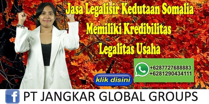 Jasa Legalisir Kedutaan Somalia Memiliki Kredibilitas Legalitas Usaha