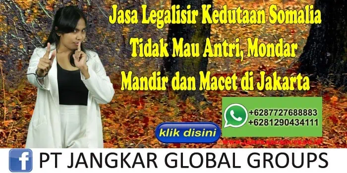 Jasa Legalisir Kedutaan Somalia Tidak Mau Antri, Mondar Mandir dan Macet di Jakarta