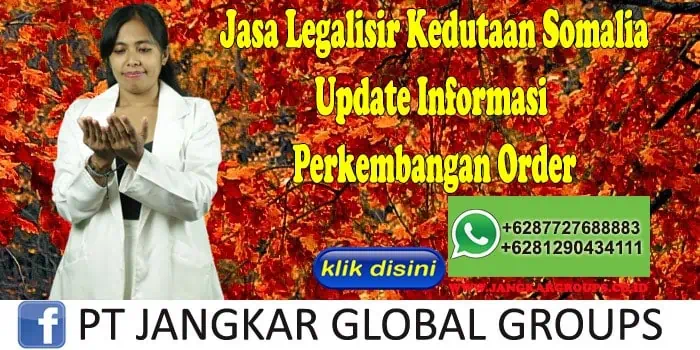 Jasa Legalisir Kedutaan Somalia Update Informasi Perkembangan Order