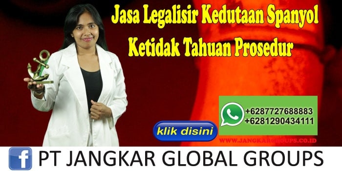 Jasa Legalisir Kedutaan Spanyol Ketidak Tahuan Prosedur