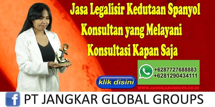 Jasa Legalisir Kedutaan Spanyol Konsultan yang Melayani Konsultasi Kapan Saja