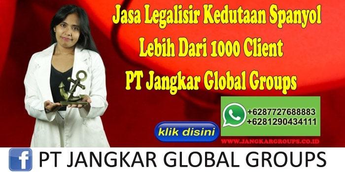 Jasa Legalisir Kedutaan Spanyol Lebih Dari 1000 Client PT Jangkar Global Groups