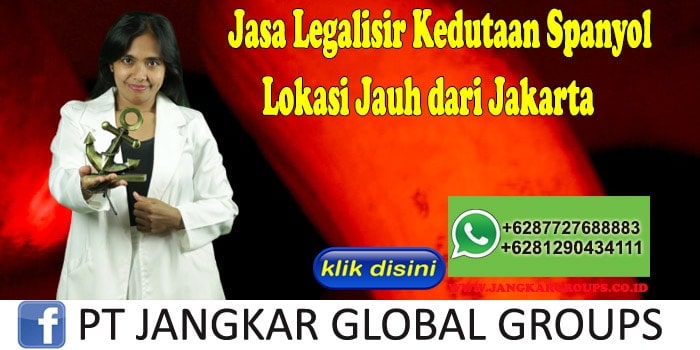 Jasa Legalisir Kedutaan Spanyol Lokasi Jauh dari Jakarta