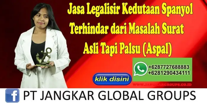 Jasa Legalisir Kedutaan Spanyol Terhindar dari Masalah Surat Asli Tapi Palsu (Aspal)