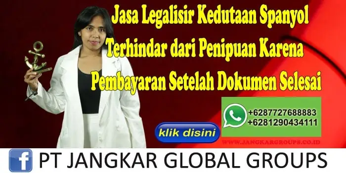 Jasa Legalisir Kedutaan Spanyol Terhindar dari Penipuan Karena Pembayaran Setelah Dokumen Selesai