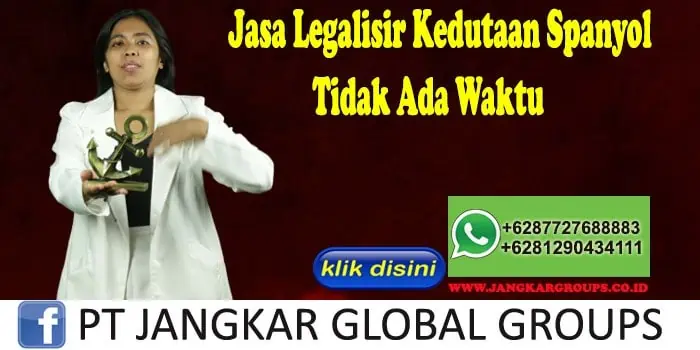 Jasa Legalisir Kedutaan Spanyol Tidak Ada Waktu