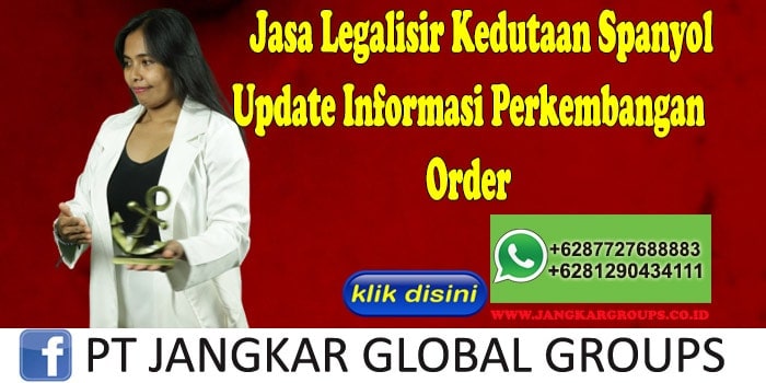 Jasa Legalisir Kedutaan Spanyol Update Informasi Perkembangan Order