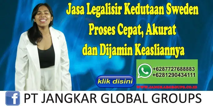 Jasa Legalisir Kedutaan Sweden Proses Cepat, Akurat dan Dijamin Keasliannya