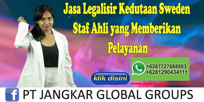 Jasa Legalisir Kedutaan Sweden Staf Ahli yang Memberikan Pelayanan