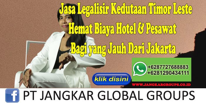 Jasa Legalisir Kedutaan Timor Leste Hemat Biaya Hotel & Pesawat Bagi yang Jauh Dari Jakarta