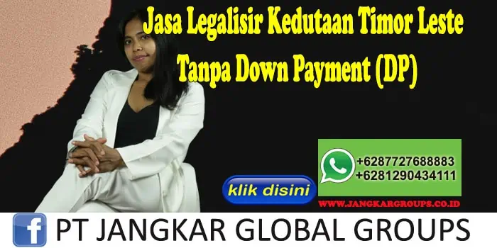 Jasa Legalisir Kedutaan Timor Leste Tanpa Down Payment (DP)