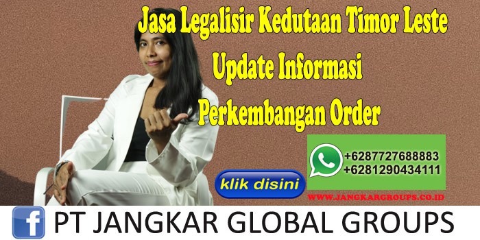 Jasa Legalisir Kedutaan Timor Leste Update Informasi Perkembangan Order