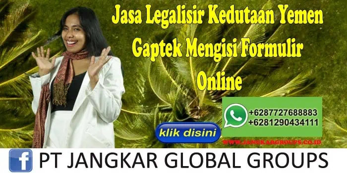 Jasa Legalisir Kedutaan Yemen Gaptek Mengisi Formulir Online