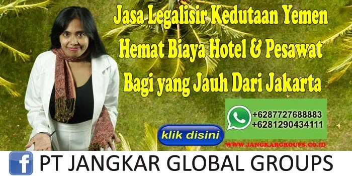 Jasa Legalisir Kedutaan Yemen Hemat Biaya Hotel & Pesawat Bagi yang Jauh Dari Jakarta