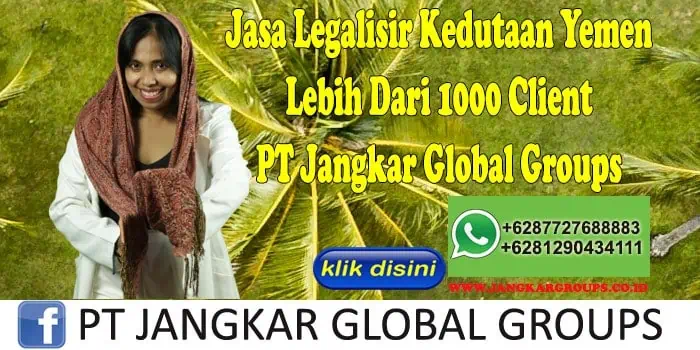 Jasa Legalisir Kedutaan Yemen Lebih Dari 1000 Client PT Jangkar Global Groups