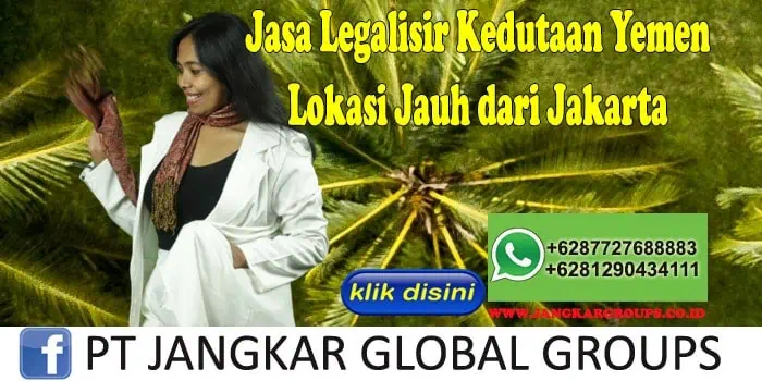 Jasa Legalisir Kedutaan Yemen Lokasi Jauh dari Jakarta