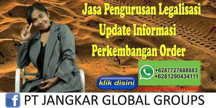 Jasa Pengurusan Legalisasi Update Informasi Perkembangan Order