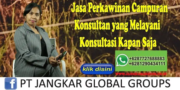 Jasa Perkawinan Campuran Konsultan yang Melayani Konsultasi Kapan Saja