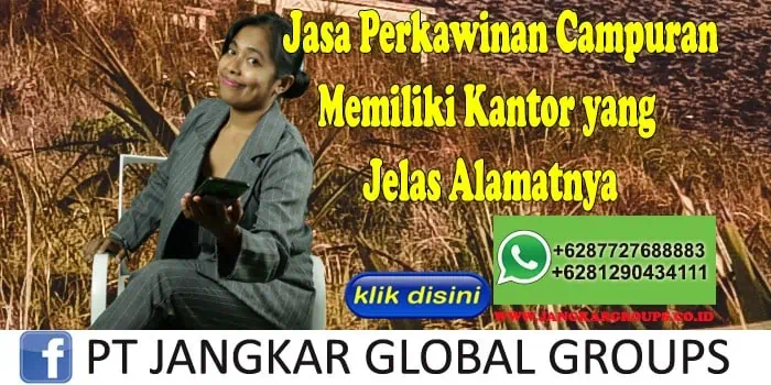 Jasa Perkawinan Campuran Memiliki Kantor yang Jelas Alamatnya