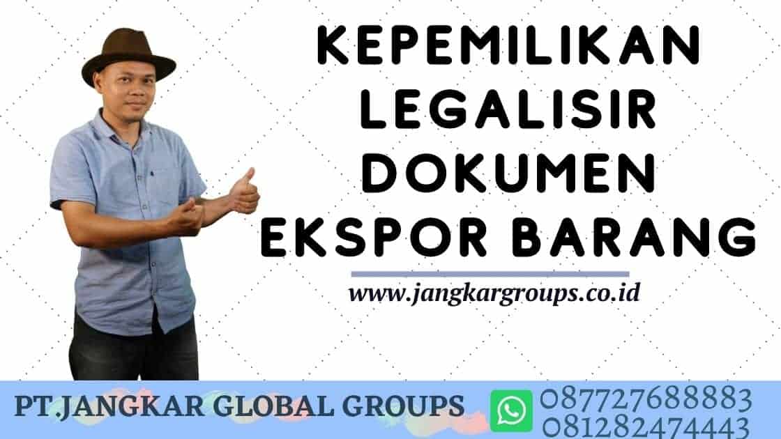 Kepemilikan Legalisir Dokumen Ekspor Barang