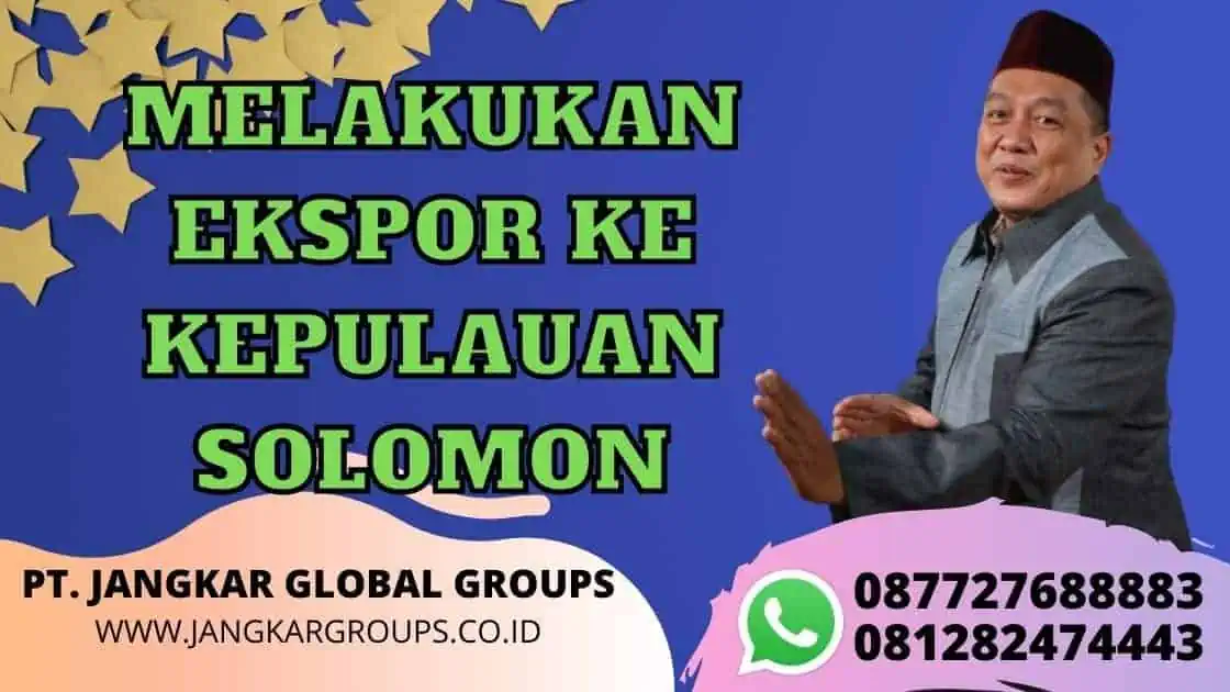 MELAKUKAN EKSPOR KE KEPULAUAN SOLOMON