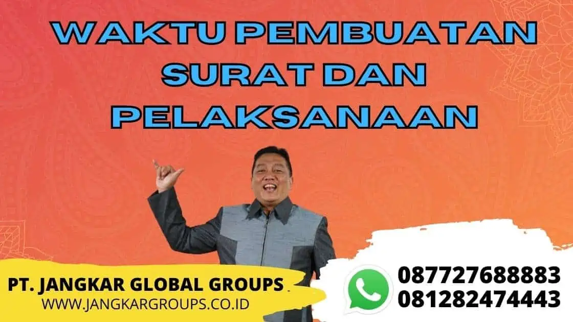 WAKTU PEMBUATAN SURAT DAN PELAKSANAAN