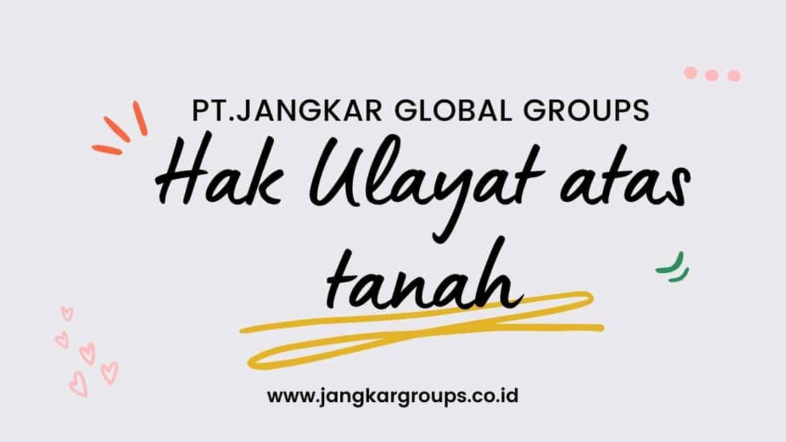 Hak Ulayat atas tanah, perkebunan dan ruang lingkupnya