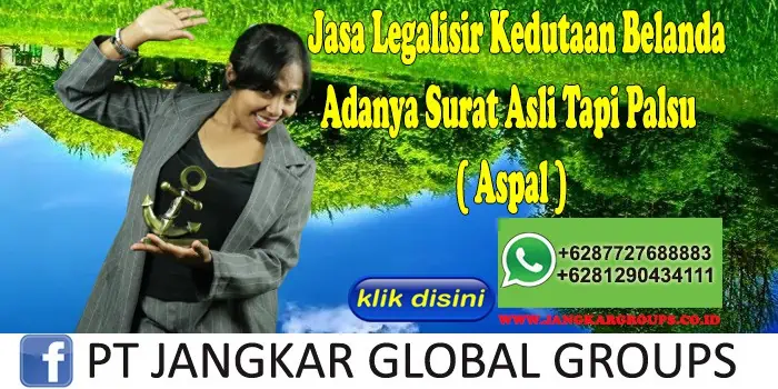 Jasa Legalisir Kedutaan Belanda Adanya Surat Asli Tapi Palsu ( Aspal )