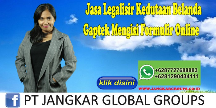 Jasa Legalisir Kedutaan Belanda Gaptek Mengisi Formulir Online