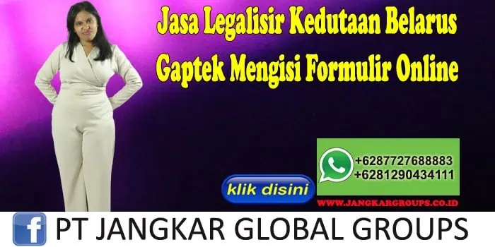 Jasa Legalisir Kedutaan Belarus Gaptek Mengisi Formulir Online