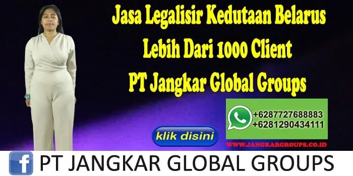 Jasa Legalisir Kedutaan Belarus Lebih Dari 1000 Client PT Jangkar Global Groups