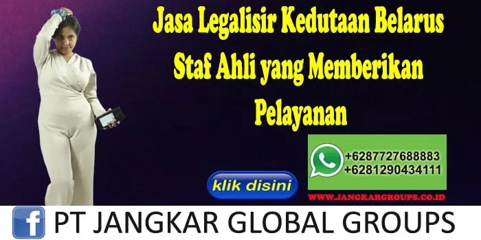 Jasa Legalisir Kedutaan Belarus Staf Ahli yang Memberikan Pelayanan