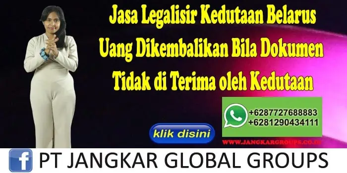 Jasa Legalisir Kedutaan Belarus Uang Dikembalikan Bila Dokumen Tidak di Terima oleh Kedutaan