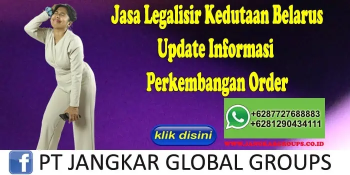 Jasa Legalisir Kedutaan Belarus Update Informasi Perkembangan Order