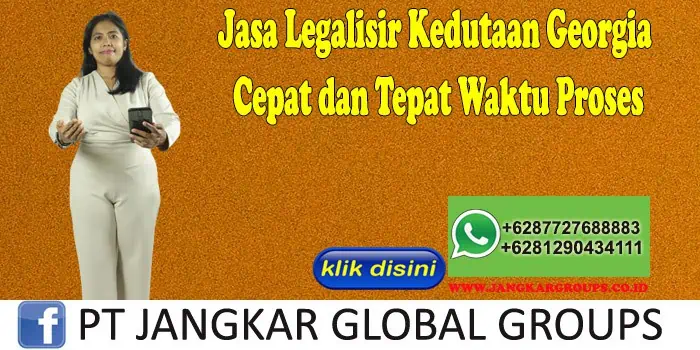 Jasa Legalisir Kedutaan Georgia Cepat dan Tepat Waktu Proses