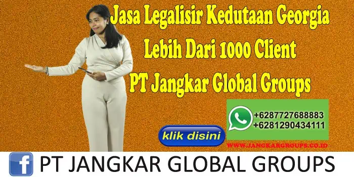 Jasa Legalisir Kedutaan Georgia Lebih Dari 1000 Client PT Jangkar Global Groups