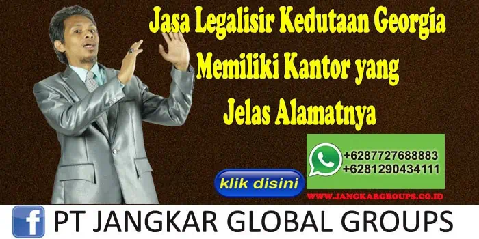 Jasa Legalisir Kedutaan Georgia Memiliki Kantor yang Jelas Alamatnya