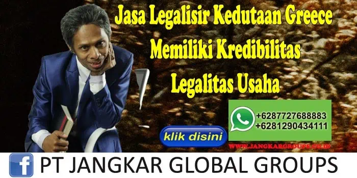 Jasa Legalisir Kedutaan Greece Memiliki Kredibilitas Legalitas Usaha