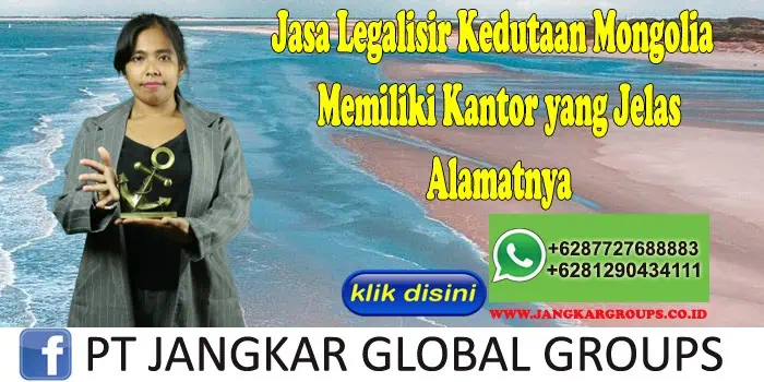 Jasa Legalisir Kedutaan Mongolia Memiliki Kantor yang Jelas Alamatnya