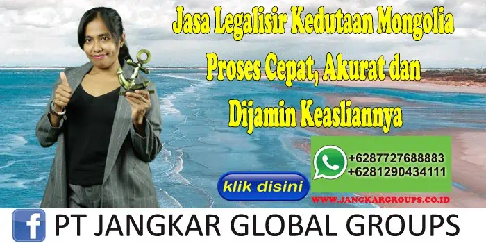 Jasa Legalisir Kedutaan Mongolia Proses Cepat, Akurat dan Dijamin Keasliannya