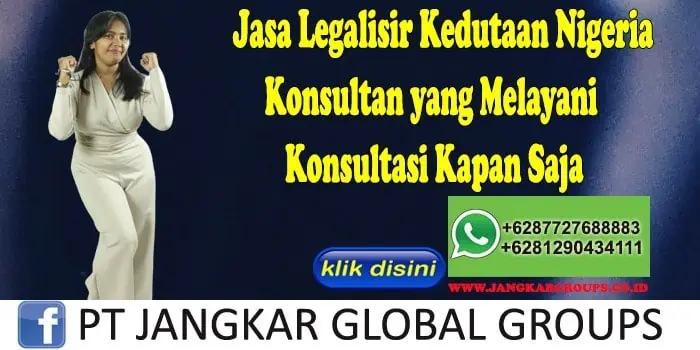 Jasa Legalisir Kedutaan Nigeria Konsultan yang Melayani Konsultasi Kapan Saja