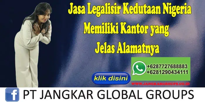 Jasa Legalisir Kedutaan Nigeria Memiliki Kantor yang Jelas Alamatnya