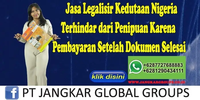 Jasa Legalisir Kedutaan Nigeria Terhindar dari Penipuan Karena Pembayaran Setelah Dokumen Selesai